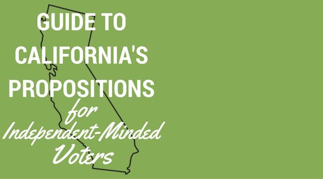 Guide to California’s Propositions for Independent-Minded Voters